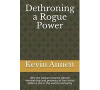 Dethroning a Rogue Power: Why the Vatican must be denied membership and presence at the United Nations and in the world community