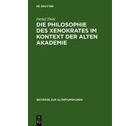 Detlef Thiel Die Philosophie des Xenokrates im Kontext der Al (Copertina rigida)
