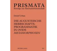 Detlef Urban Die augusteische Herrschaftsprogrammatik in Ovids Metam (Tascabile)