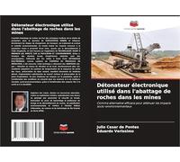 Détonateur électronique utilisé dans l'abattage de roches dans les mines: Comme alternative efficace pour atténuer les impacts socio-environnementaux