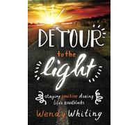 Detour to the Light: Staying Positive During Life's Roadblocks