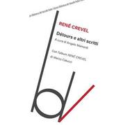 Détours e altri scritti – Con l'album «René Crevel» di Marco Catucci
