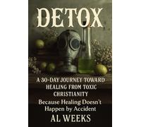 DETOX: A 30-Day Journey Toward Healing from Toxic Christianity: Because Healing Doesn’t Happen by Accident