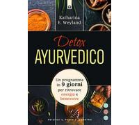 Detox ayurvedico. Un programma in 9 giorni per ritrovare energia e benessere