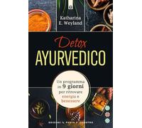 Detox ayurvedico. Un programma in 9 giorni per ritrovare energia e benessere