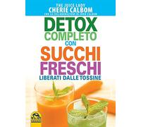 Detox completo con succhi freschi. Liberati dalle tossine