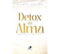 DETOX DA ALMA: TRANSFORME SUA VIDA EM 40 DIAS