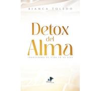 DETOX DEL ALMA: TRANSFORMA TU VIDA EN 40 DÍAS