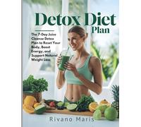 Detox Diet Plan: The 7-Day Juice Cleanse Detox Plan to Reset Your Body, Boost Energy, and Support Natural Weight Loss