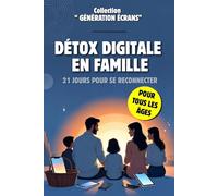 Détox Digitale en Famille: 21 Jours pour se Reconnecter: Programme et Aide de Désintoxication Digitale en Famille