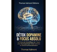 Détox Dopamine & Focus Absolu : Le Protocole de 7 Jours pour Reprogrammer Votre Cerveau