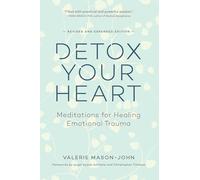 Detox Your Heart: Meditations for Healing Emotional Trauma