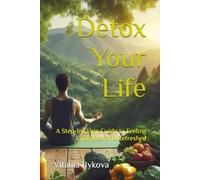 Detox Your Life: A Step-by-Step Guide to Feeling Energized and Refreshed
