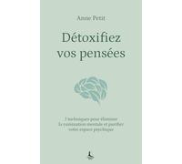 Détoxifiez vos pensées: Libérez-vous des pensées toxiques qui sabotent votre quotidien