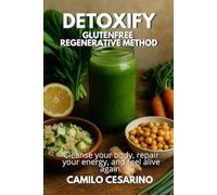 Detoxify - GlutenFree Regenerative Method: Cleanse your body, repair your energy, and feel alive again.