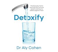 Detoxify: The Everyday Toxins Harming Your Immune System and How to Defend Against Them