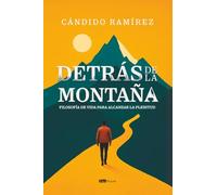 Detrás de la montaña: Filosofía de vida para alcanzar la plenitud