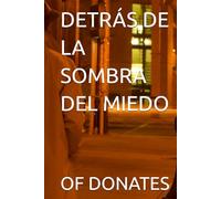 DETRÁS DE LA SOMBRA DEL MIEDO