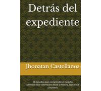 Detrás del expediente: 24 episodios para comprender el Derecho Administrativo colombiano desde la historia, la práctica y la poesía