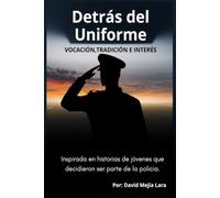 Detrás del Uniforme: VOCACIÓN, TRADICIÓN E INTERÉS
