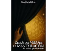 Detrás del velo de la manipulación: La verdad que silenciaron