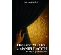 Detrás del velo de la manipulación: La verdad que silenciaron