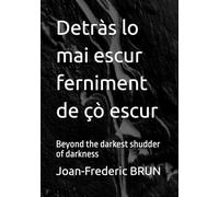Detràs lo mai escur ferniment de çò escur: Beyond the darkest shudder of darkness