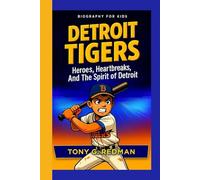 DETROIT TIGERS: Heroes, Heartbreaks, And The Spirit Of Detroit