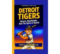 DETROIT TIGERS: Heroes, Heartbreaks, And The Spirit Of Detroit