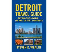 DETROIT TRAVEL GUIDE: Beyond The Skyline: The Real Detroit Experience