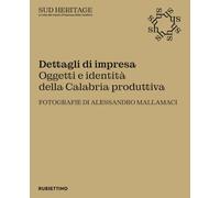 Dettagli di impresa. Oggetti e identità della Calabria produttiva