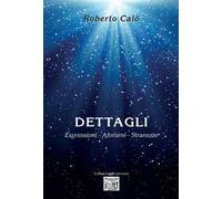 Dettagli. Espressioni, aforismi, stranezze