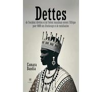 Dettes de l'Occident chrétien et de l'Orient musulman envers l'Afrique: Pour 1000 ans d'esclavage et de racialisation