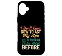 Detti divertenti degli anziani, Non so come comportarmi la mia età Custodia per iPhone 16 Plus
