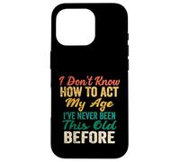 Detti divertenti degli anziani, Non so come comportarmi la mia età Custodia per iPhone 16 Pro