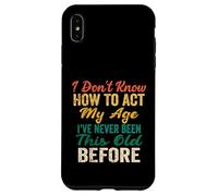 Detti divertenti degli anziani, Non so come comportarmi la mia età Custodia per iPhone XS Max