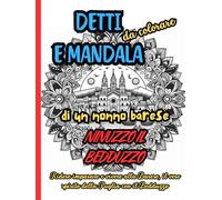 DETTI E MANDALA DA COLORARE DI UN NONNO BARESE NINUZZO IL BEDDUZZO: Ridere e imparare a vivere alla barese, il vero spirito della Puglia con il Bedduzzo