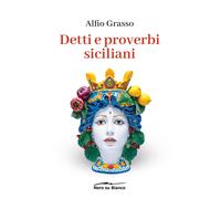 Detti e proverbi siciliani - Grasso Alfio