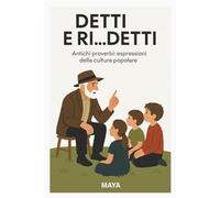 DETTI E RI...DETTI: Antichi proverbi: espressioni della cultura popolare