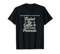 Detto Divertente Alimentato da caffè Podcast True Crime Maglietta