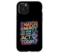 Detto divertente Match Energy So How We Gon Act Today Donne Uomini Custodia per iPhone 11 Pro