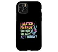 Detto divertente Match Energy So How We Gon Act Today Donne Uomini Custodia per iPhone 11 Pro