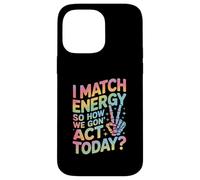 Detto divertente Match Energy So How We Gon Act Today Donne Uomini Custodia per iPhone 14 Pro Max