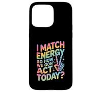 Detto divertente Match Energy So How We Gon Act Today Donne Uomini Custodia per iPhone 15 Pro Max