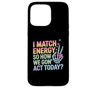 Detto divertente Match Energy So How We Gon Act Today Donne Uomini Custodia per iPhone 15 Pro Max