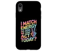 Detto divertente Match Energy So How We Gon Act Today Donne Uomini Custodia per iPhone XR