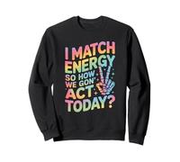 Detto Divertente Match Energy So How We Gon Act Today Donne Uomini Felpa