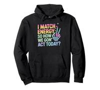 Detto Divertente Match Energy So How We Gon Act Today Donne Uomini Felpa con Cappuccio