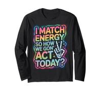 Detto Divertente Match Energy So How We Gon Act Today Donne Uomini Maglia a Manica