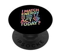 Detto divertente Match Energy So How We Gon Act Today Donne Uomini PopSockets PopGrip Adesivo